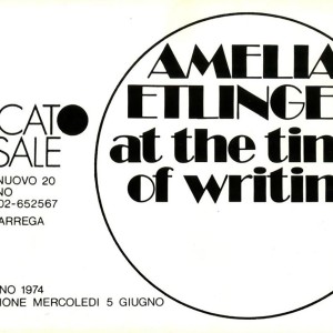 AMELIA ETLINGER Invito alla mostra Invitation to the exhibition, 1974 Mercato del Sale Milano/Milan Archivio/archive “Arte&Cronaca”, Lecce