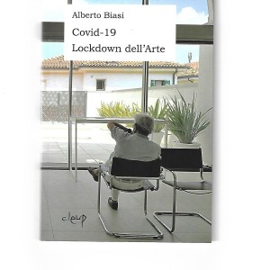 ALBERTO BIASI Covid-19 Lockdown dell’Arte Prefazione Guido Bartorelli Archivio storico Marta Previti Cleup, 2020